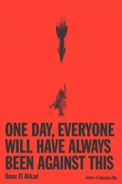 Omar El Akkad — One Day, Everyone Will Have Always Been Against This (2025)