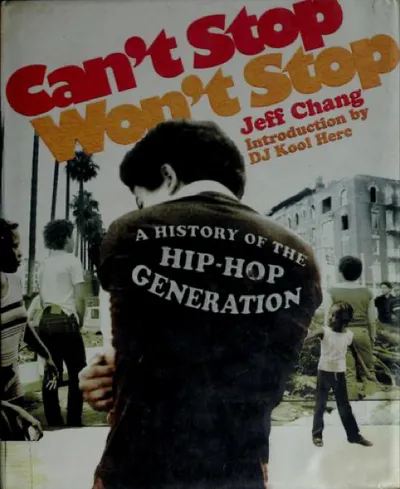 Jeff Chang — Can't Stop Won't Stop (2005)
