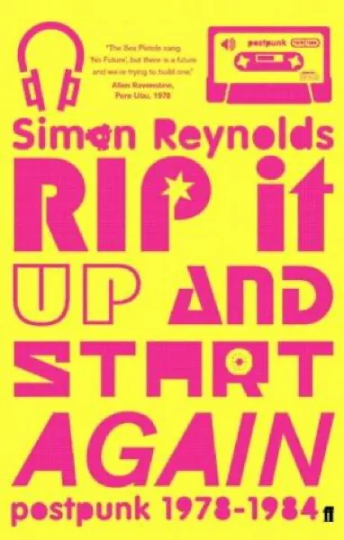 Simon Reynolds — Rip It Up and Start Again (2005)