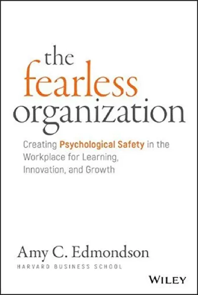 Amy C. Edmondson — The Fearless Organization (2018)