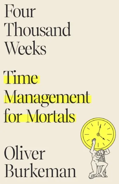 Oliver Burkeman — Four Thousand Weeks (2021)