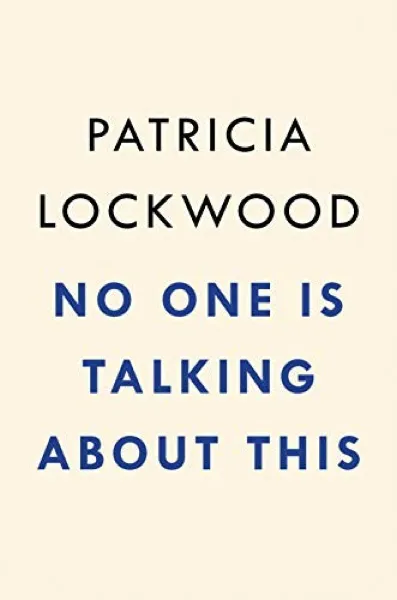 Patricia Lockwood — No One Is Talking About This (2021)