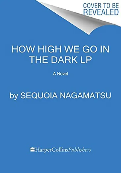 Sequoia Nagamatsu — How High We Go in the Dark (2022)