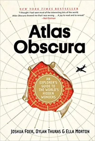 Joshua Foer, Dylan Thuras & Ella Morton — Atlas Obscura (2016)