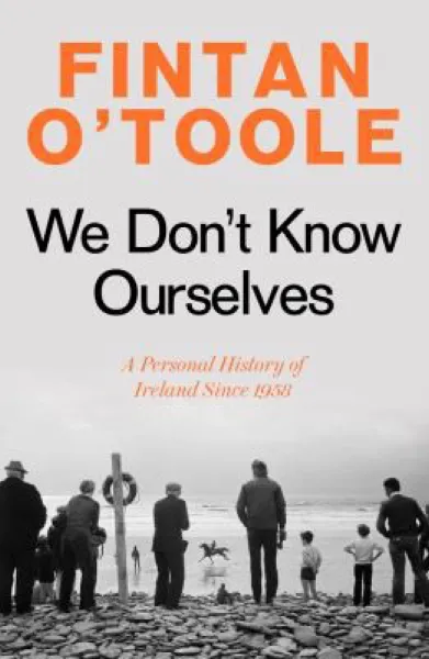 Fintan O'Toole — We Don't Know Ourselves (2021)
