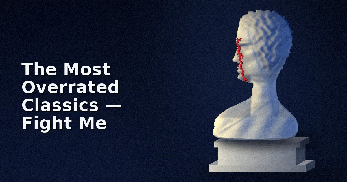The Most Overrated Classics — Fight Me