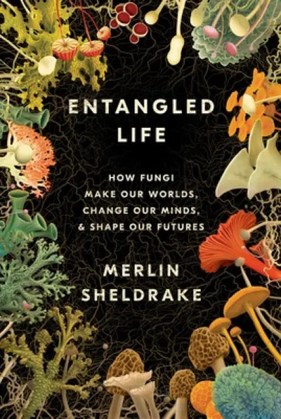 Merlin Sheldrake — Entangled Life (2020)