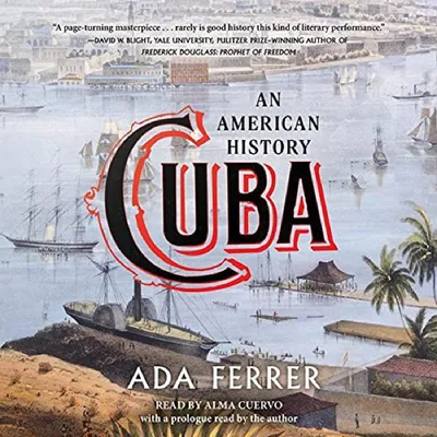 Ada Ferrer — Cuba: An American History (2021)