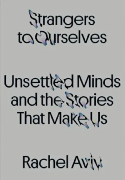 Rachel Aviv — Strangers to Ourselves (2022)