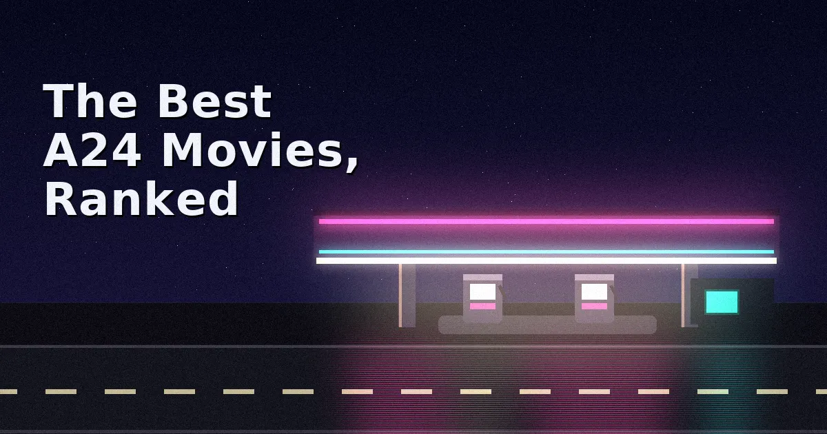 The Best A24 Movies, Ranked