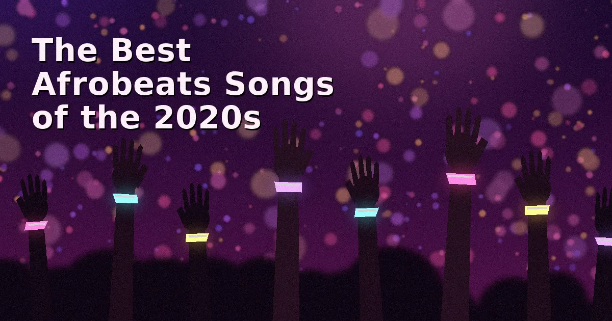 The Best Afrobeats Songs of the 2020s