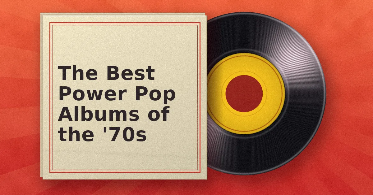 The Best Power Pop Albums of the '70s