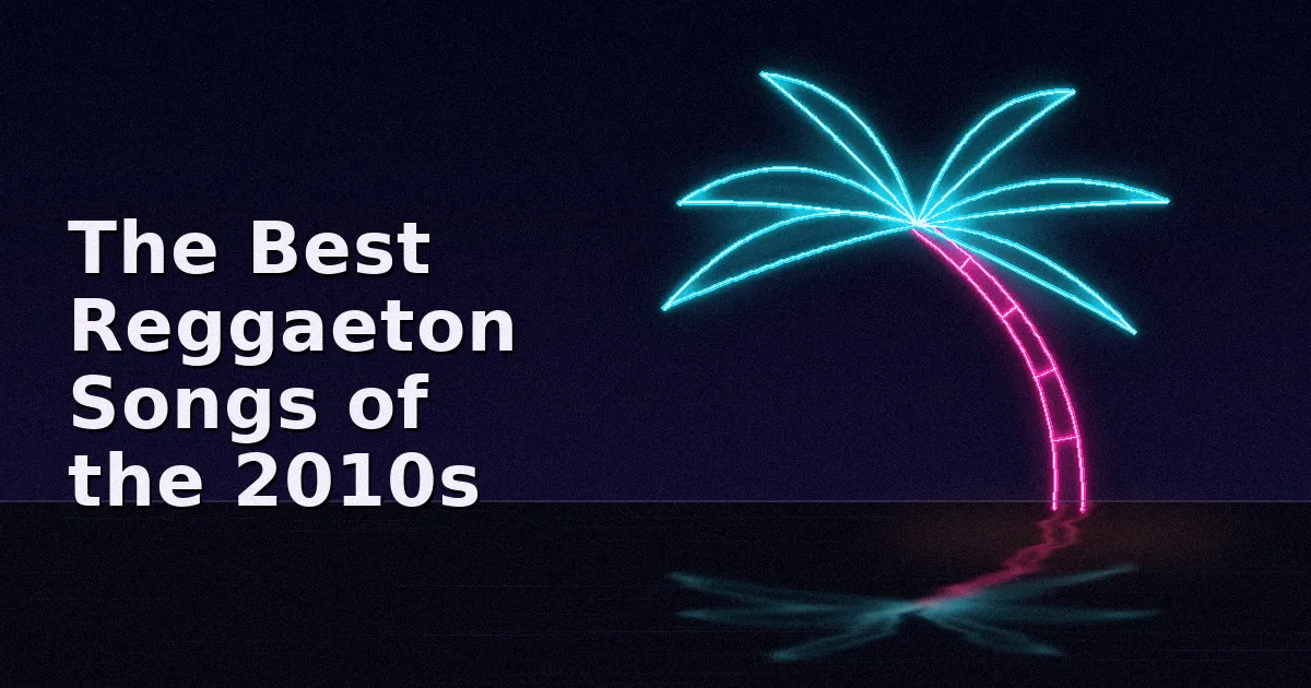 The Best Reggaeton Songs of the 2010s
