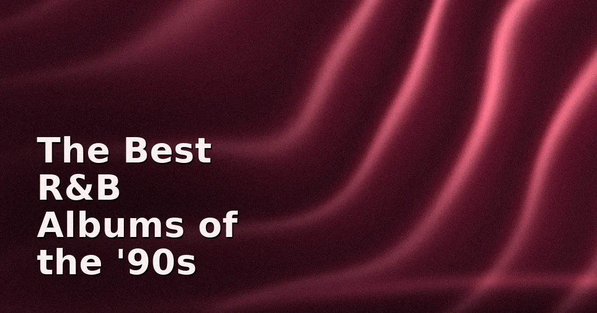 The Best R&B Albums of the '90s