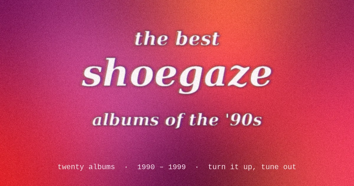 The Best Shoegaze Albums of the '90s