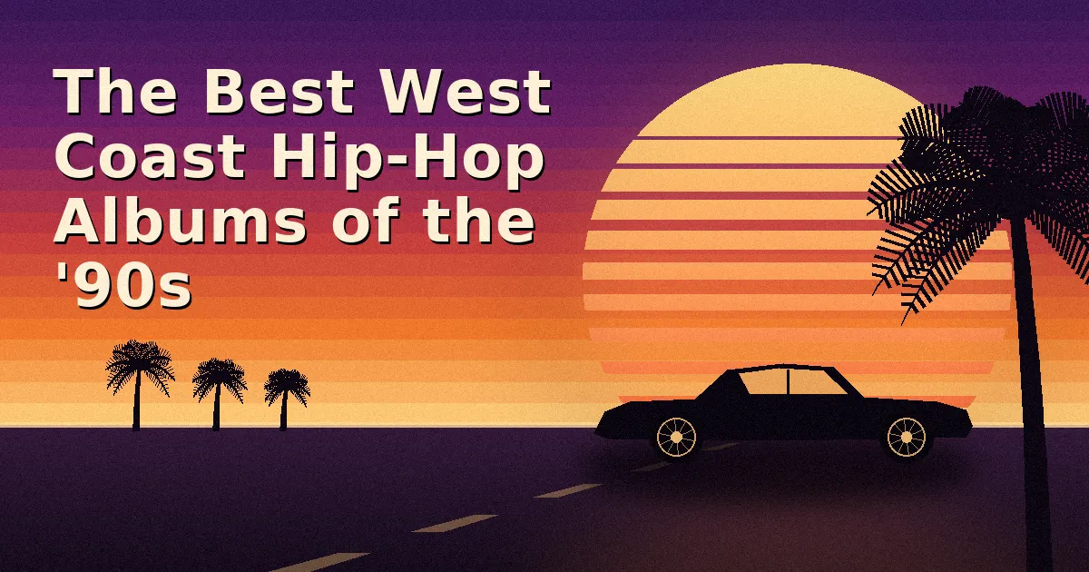The Best West Coast Hip-Hop Albums of the '90s