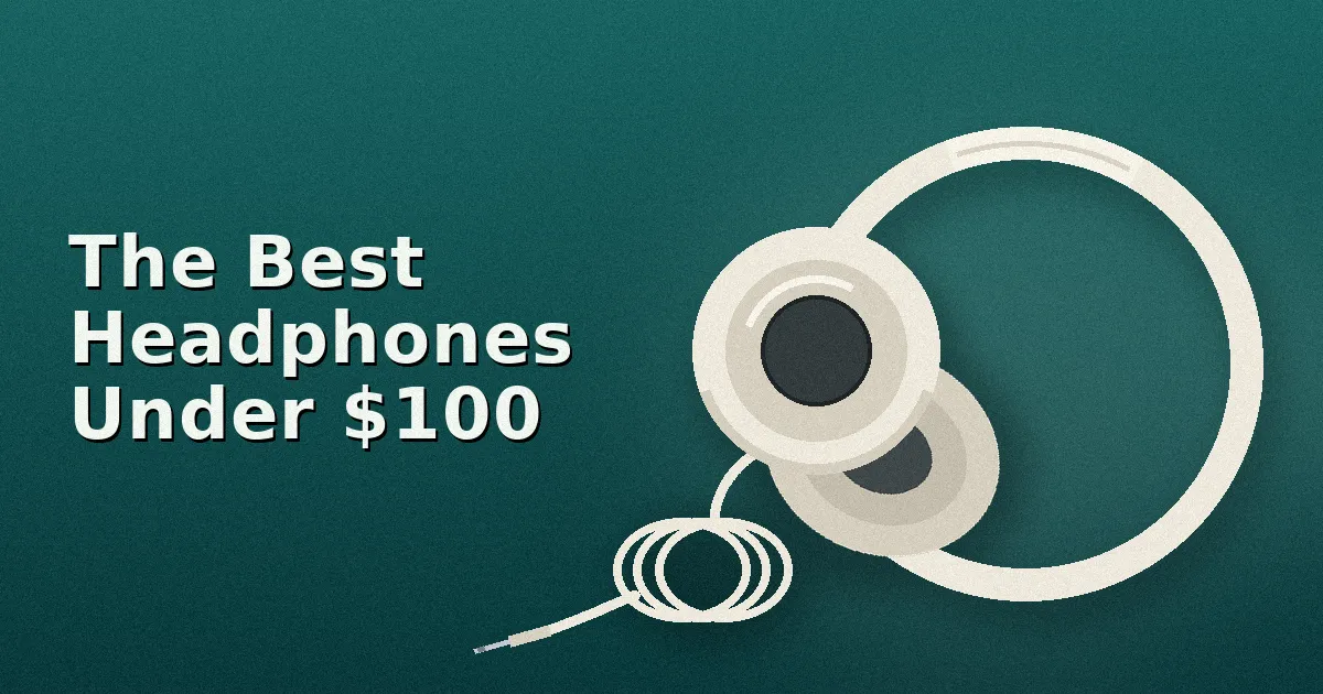 The Best Headphones Under $100